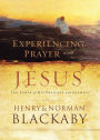 Experiencing Prayer with Jesus: The Power of His Presence and Example