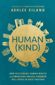 Title: Human(Kind): How Reclaiming Human Worth and Embracing Radical Kindness Will Bring Us Back Together, Author: Ashlee Eiland