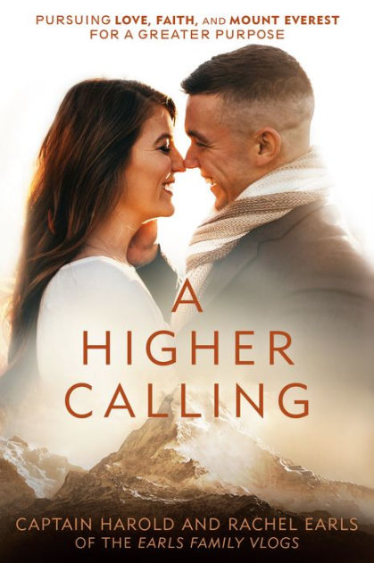 A Higher Calling Pursuing Love Faith And Mount Everest For A Greater Purpose By Harold Earls Iv Rachel Earls Hardcover Barnes Noble