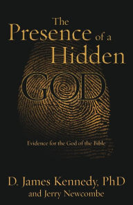 Title: The Presence of a Hidden God: Evidence for the God of the Bible, Author: D. James Kennedy