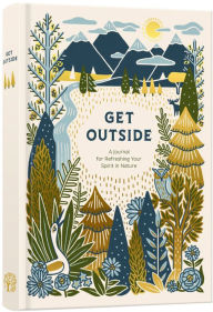Title: Get Outside: A Journal for Refreshing Your Spirit in Nature