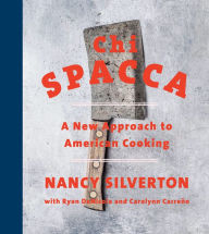 Title: Chi Spacca: A New Approach to American Cooking, Author: Nancy Silverton