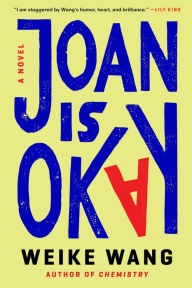 Title: Joan Is Okay: A Novel, Author: Weike Wang