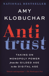 Title: Antitrust: Taking on Monopoly Power from the Gilded Age to the Digital Age, Author: Amy Klobuchar