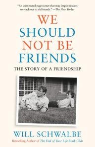 Title: We Should Not Be Friends: The Story of a Friendship, Author: Will Schwalbe