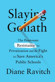 Pdf textbook download free Slaying Goliath: The Passionate Resistance to Privatization and the Fight to Save America's Public Schools CHM ePub by Diane Ravitch