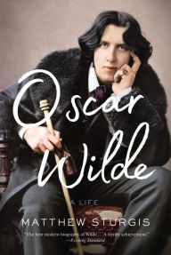 Title: Oscar Wilde: A Life, Author: Matthew Sturgis