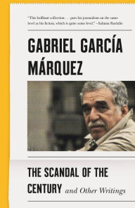 Title: The Scandal of the Century: And Other Writings, Author: Gabriel García Márquez