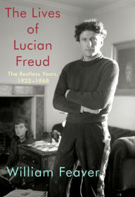 Title: The Lives of Lucian Freud: The Restless Years: 1922-1968, Author: William Feaver
