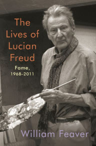 Title: The Lives of Lucian Freud: Fame: 1968-2011, Author: William Feaver