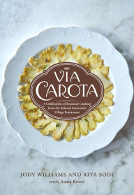 Title: Via Carota: A Celebration of Seasonal Cooking from the Beloved Greenwich Village Restaurant: An Italian Cookbook, Author: Jody Williams