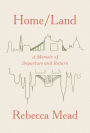 Home/Land: A Memoir of Departure and Return