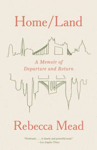 Title: Home/Land: A Memoir of Departure and Return, Author: Rebecca Mead