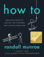 How To: Absurd Scientific Advice for Common Real-World Problems (B&N Exclusive Edition)