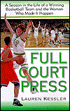 Full-Court Press: Season Life Winning Basketball Team Women Who Made It Happpen