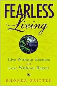 Fearless Living: Live Without Excuses and Love Without Regret