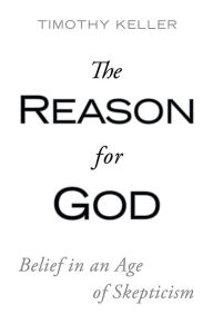 Title: The Reason for God: Belief in an Age of Skepticism, Author: Timothy Keller
