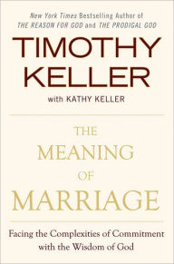 Title: The Meaning of Marriage: Facing the Complexities of Commitment with the Wisdom of God, Author: Timothy Keller