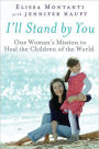 I'll Stand By You: One Woman's Mission to Heal the Children of the World