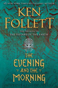 Title: The Evening and the Morning (Kingsbridge Series Prequel), Author: Ken Follett