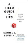 A Field Guide to Lies: Critical Thinking in the Information Age