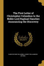 The First Letter of Christopher Columbus to the Noble Lord Raphael Sanchez Announcing the Discovery