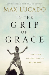 Title: In the Grip of Grace, Author: Max Lucado