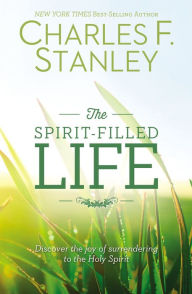 Title: The Spirit-Filled Life: Discover the Joy of Surrendering to the Holy Spirit, Author: Charles F. Stanley