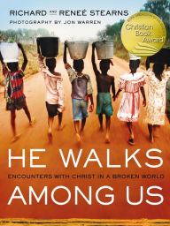 Title: He Walks Among Us: Encounters with Christ in a Broken World, Author: Richard Stearns
