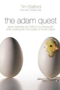 Title: The Adam Quest (International Edition): Eleven Scientists Who Held on to a Strong Faith While Wrestling with the Mystery of Human Origins, Author: Tim Stafford