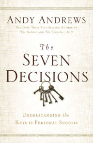 Title: The Seven Decisions: Understanding the Keys to Personal Success, Author: Andy Andrews