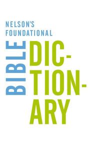 Title: Nelson's Foundational Bible Dictionary with the New King James Version Bible, Author: Katherine Harris