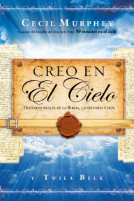 Title: Creo en el cielo: Historias reales de la Biblia, la historia y hoy, Author: Cecil Murphey