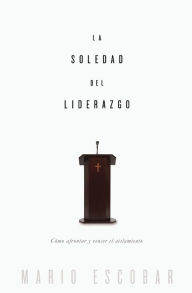 Title: La soledad del liderazgo: Cómo afrontar y vencer el aislamiento, Author: Mario Escobar