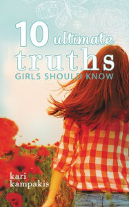 Title: 10 Ultimate Truths Girls Should Know, Author: Kari Kampakis