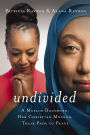 Undivided: A Muslim Daughter, Her Christian Mother, Their Path to Peace