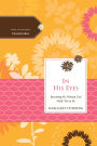 In His Eyes: Becoming the Woman God Made You to Be