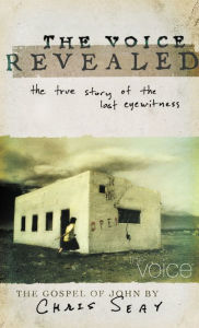 The Voice Revealed: The True Story of the Last Eyewitness: The Gospel of John