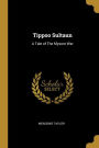 Tippoo Sultaun: A Tale of The Mysore War