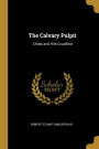 The Calvary Pulpit: Christ and Him Crucified
