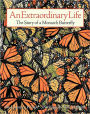 An Extraordinary Life: The Story of a Monarch Butterfly