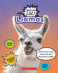 Title: Llamas (Wild LIfe LOL!), Author: Mara Grunbaum