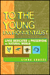 To the Young Environmentalist: Lives Dedicated to Preserving the Natural World