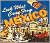 Title: Look What Came from Mexico, Author: Miles Harvey