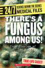 There's a Fungus Among Us!: True Stories of Killer Molds