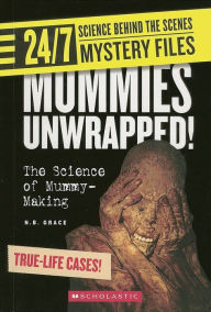 Mummies Unwrapped!: The Science of Mummy-Making