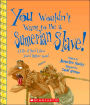 You Wouldn't Want to Be a Sumerian Slave!: A Life of Hard Labor You'd Rather Avoid