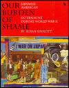 Our Burden of Shame; Japanese-American Internment during World War II