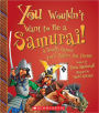 You Wouldn't Want to Be a Samurai!: A Deadly Career You'd Rather Not Pursue