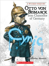 Title: Otto von Bismarck: Iron Chancellor of Germany, Author: Kimberley Heuston